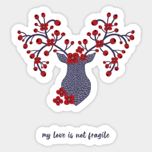 My love is not fragile - deer Sticker